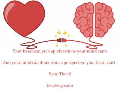 Your heart can pick up vibrations your mind can't. And your mind can think from a perspective your heart can't. Sync Them! Evolve greater (3)